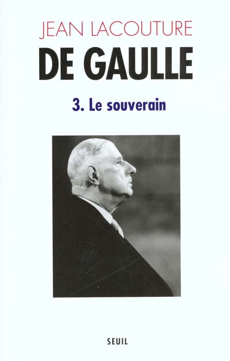 DE GAULLE, TOME 3. LE SOUVERAIN (1959-1970)