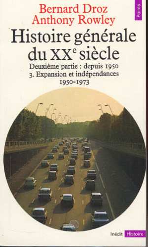 HISTOIRE GENERALE DU XXE SIECLE DEPUIS 1950, TOME 3. EXPANSION ET INDEPENDANCES 1950-1973