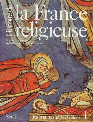 HISTOIRE DE LA FRANCE RELIGIEUSE, TOME 1. DES ORIGINES AU XIVE SIECLE