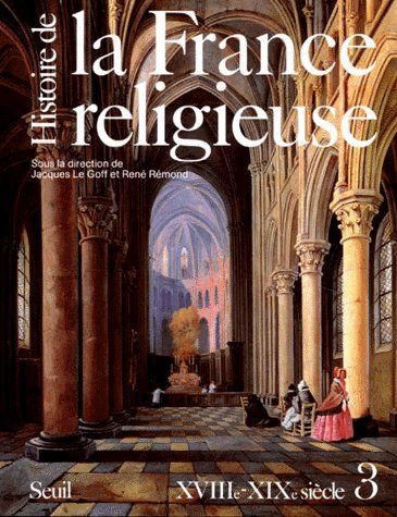 HISTOIRE DE LA FRANCE RELIGIEUSE, TOME 3. XVIIIE-XIXE SIECLE