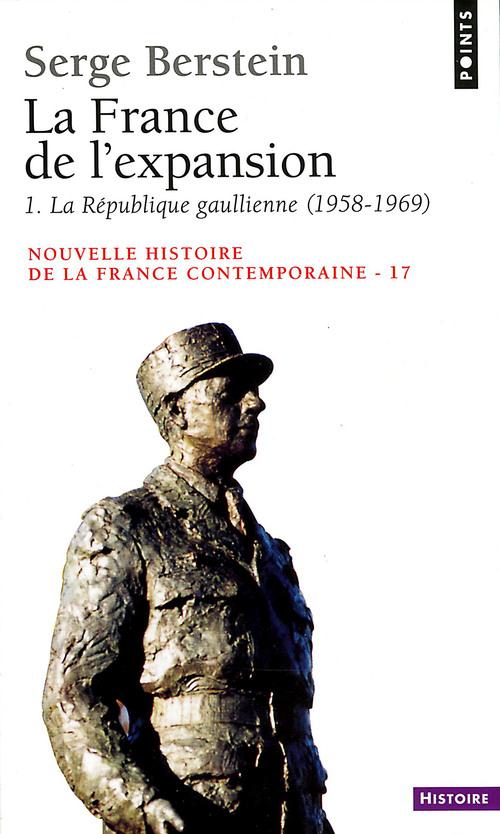 LA FRANCE DE L'EXPANSION (1958-1969), TOME 1 - LA REPUBLIQUE GAULLIENNE