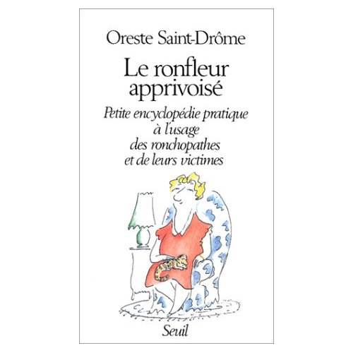 LE RONFLEUR APPRIVOISE. PETITE ENCYCLOPEDIE PRATIQUE A L'USAGE DES RONCHOPATHES ET DE LEURS VICTIMES