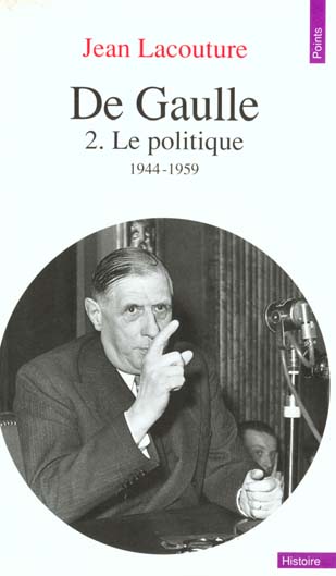 DE GAULLE, TOME 2. LE POLITIQUE (1944-1959)