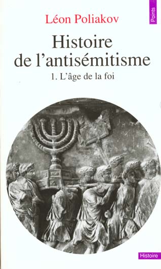 HISTOIRE DE L'ANTISEMITISME, TOME 1. L'AGE DE LA FOI