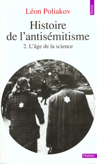 HISTOIRE DE L'ANTISEMITISME, TOME 2 - L'AGE DE LA SCIENCE, TOME 2