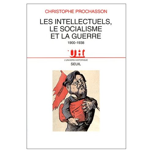 LES INTELLECTUELS, LE SOCIALISME ET LA GUERRE (1900-1938)