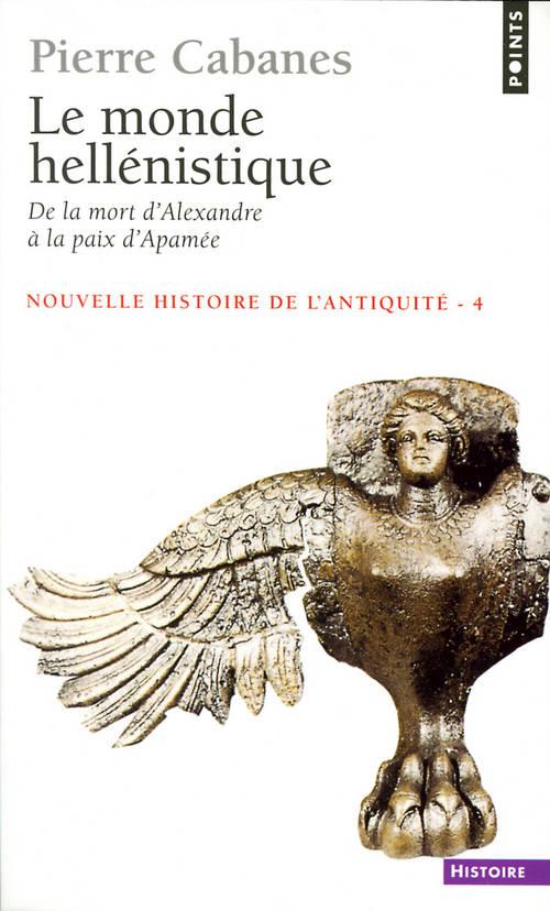 LE MONDE HELLENISTIQUE  (NOUVELLE HISTOIRE DE L'ANTIQUITE - 4) - DE LA MORT D'ALEXANDRE A LA PAIX D