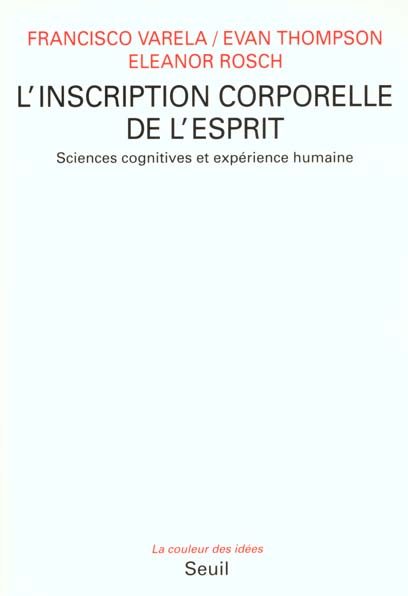 L'INSCRIPTION CORPORELLE DE L'ESPRIT. SCIENCES COGNITIVES ET EXPERIENCE HUMAINE