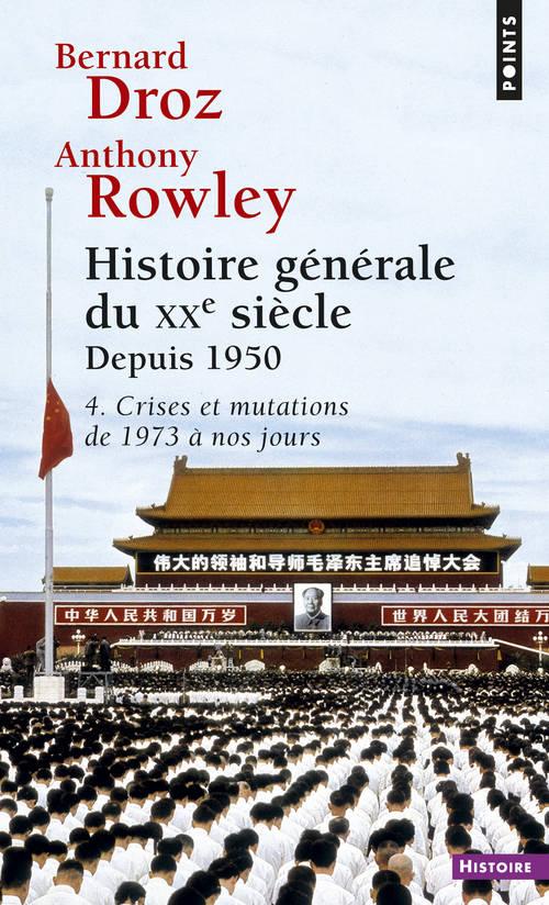 HISTOIRE GENERALE DU XXE SIECLE T4, TOME 4. DEPUIS 1950, CRISES ET MUTATIONS DE 1973 A NOS JOURS