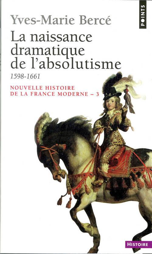 LA NAISSANCE DRAMATIQUE DE L'ABSOLUTISME (1598-1661)
