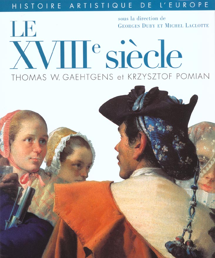 HISTOIRE ARTISTIQUE DE L'EUROPE, T. 4, LE XVIIIE SIECLE