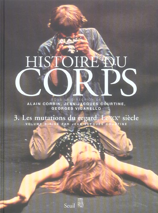 HISTOIRE DU CORPS, TOME 3. LES MUTATIONS DU REGARD. LE XXE SIECLE