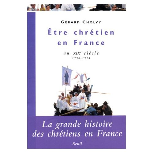 ETRE CHRETIEN EN FRANCE AU XIXE SIECLE (1790-1914)