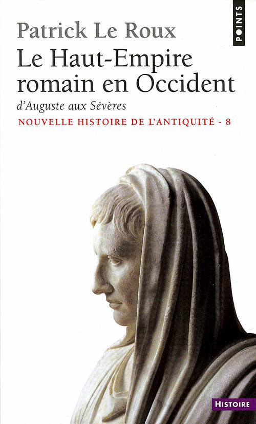 LE HAUT-EMPIRE ROMAIN EN OCCIDENT, TOME 8. D'AUGUSTE AUX SEVERES  (NOUVELLE HISTOIRE DE)