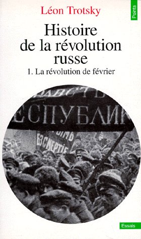 HISTOIRE DE LA REVOLUTION RUSSE, TOME 1. LA REVOLUTION DE FEVRIER (T1)