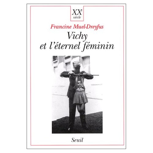 VICHY ET L'ETERNEL FEMININ. CONTRIBUTION A UNE SOCIOLOGIE POLITIQUE DE L'ORDRE DES CORPS