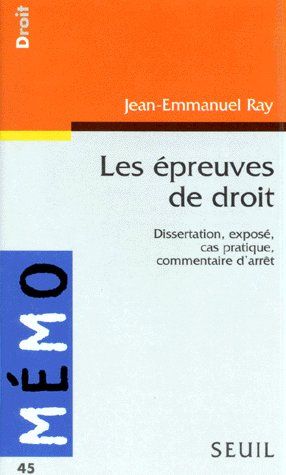 LES EPREUVES DE DROIT. DISSERTATION, EXPOSE, CAS PRATIQUE, COMMENTAIRE D'ARRET