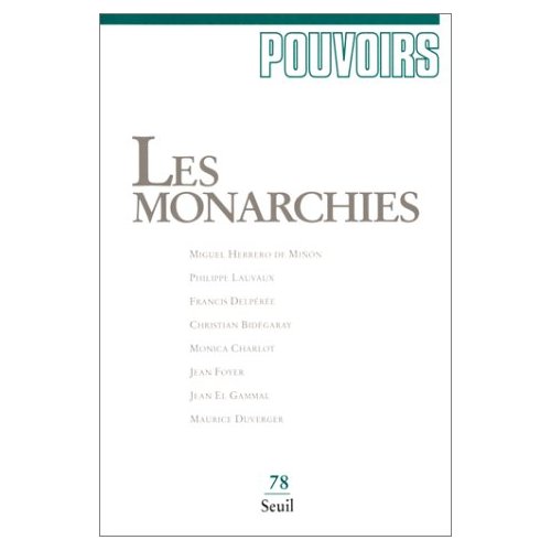 POUVOIRS, N  078, TOME 78. LES MONARCHIES