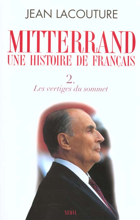 FRANCOIS MITTERRAND, UNE HISTOIRE DE FRANCAIS, TOME 2. LES VERTIGES DU SOMMET