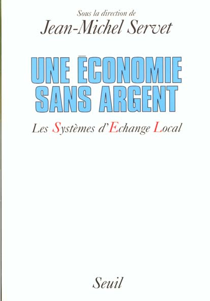 UNE ECONOMIE SANS ARGENT. LES SYSTEMES D'ECHANGE LOCAL