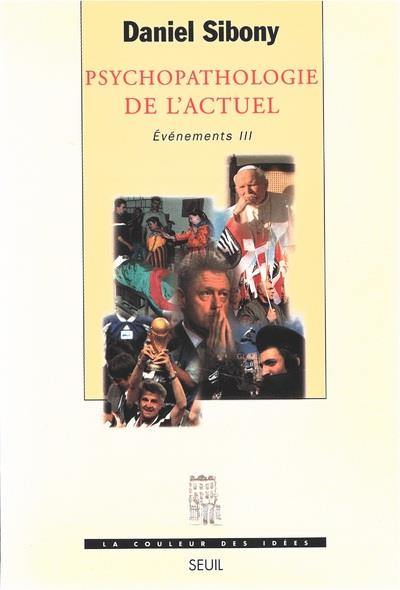 PSYCHOPATHOLOGIE DE L'ACTUEL, EVENEMENTS, T. 3
