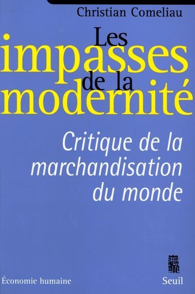 LES IMPASSES DE LA MODERNITE. CRITIQUE DE LA MARCHANDISATION DU MONDE