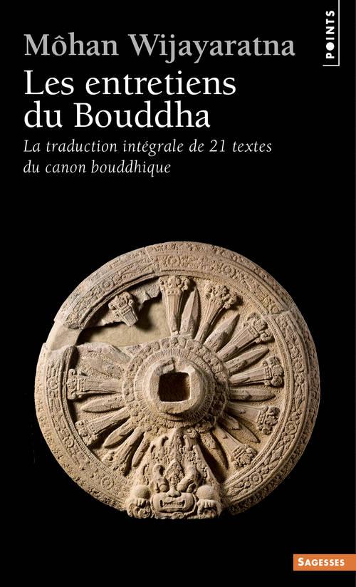 LES ENTRETIENS DU BOUDDHA - LA TRADUCTION INTEGRALE DE VINGT-ET-UN TEXTES DU CANON BOUDDHIQUE
