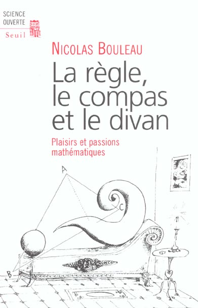 LA REGLE, LE COMPAS ET LE DIVAN. PASSIONS MATHEMATIQUES
