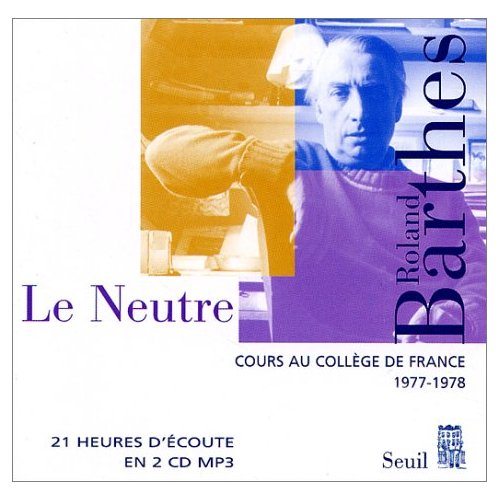 LE NEUTRE. COURS ET SEMINAIRES AU COLLEGE DE FRANCE (1977-1978) - AUDIO