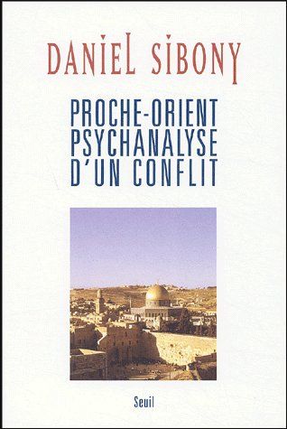 PROCHE-ORIENT. PSYCHANALYSE D'UN CONFLIT