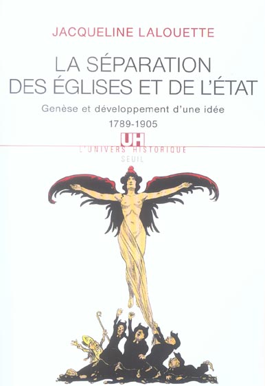 LA SEPARATION DES EGLISES ET DE L'ETAT. GENESE ET DEVELOPPEMENT D'UNE IDEE (1789-1905)