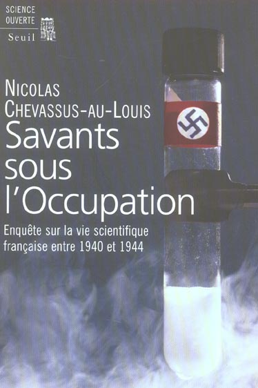 SAVANTS SOUS L'OCCUPATION. ENQUETE SUR LA VIE SCIENTIFIQUE FRANCAISE ENTRE 1940 ET 1944
