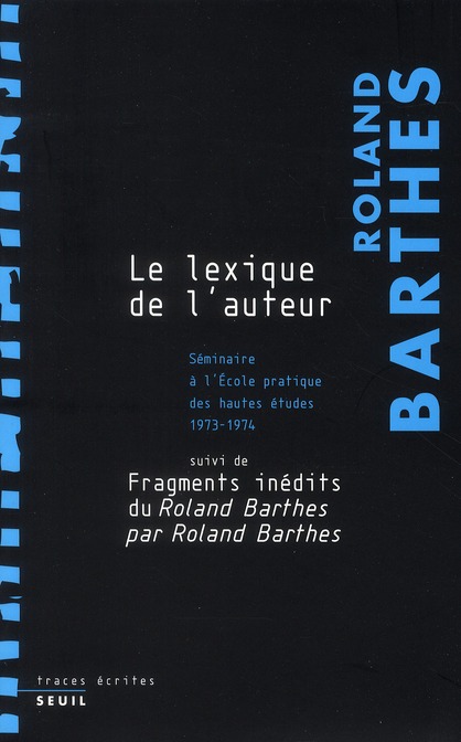 LE LEXIQUE DE L'AUTEUR. SEMINAIRE A L'ECOLE PRATIQUE DES HAUTES ETUDES (1973-1974), SUIVI DE FRAGMEN
