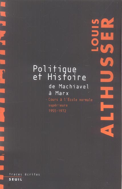 POLITIQUE ET HISTOIRE, DE MACHIAVEL A MARX. COURS A L'ECOLE NORMALE SUPERIEURE DE 1955 A 1972