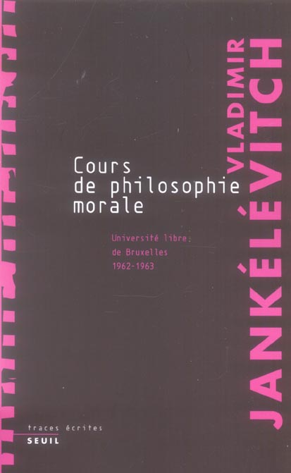 COURS DE PHILOSOPHIE MORALE. NOTES RECUEILLIES A L'UNIVERSITE LIBRE DE BRUXELLES (1962-1963)