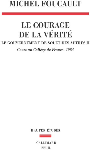 LE COURAGE DE LA VERITE , TOME 2. LE GOUVERNEMENT DE SOI ET DES AUTRES. 1984