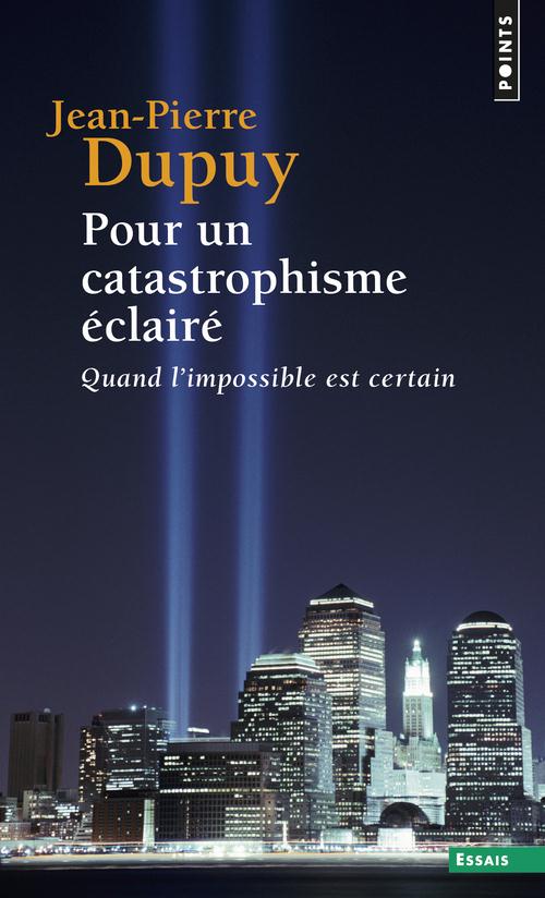 POUR UN CATASTROPHISME ECLAIRE. QUAND L'IMPOSSIBLE EST CERTAIN