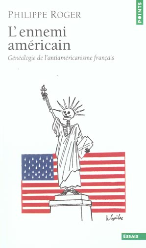 L'ENNEMI AMERICAIN. GENEALOGIE DE L'ANTIAMERICANISME FRANCAIS