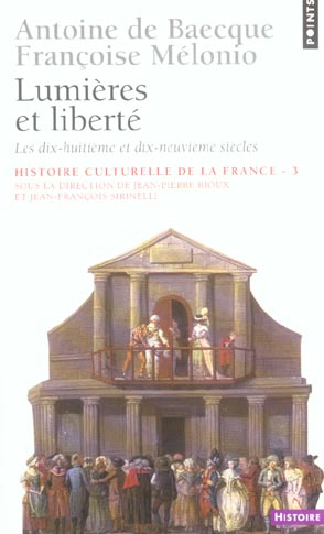 HISTOIRE CULTURELLE DE LA FRANCE , TOME 3 - LUMIERES ET LIBERTE. LES XVIIIE ET XIXE SIECLES