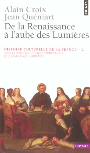 HISTOIRE CULTURELLE DE LA FRANCE , TOME 2 - DE LA RENAISSANCE A L'AUBE DES LUMIERES