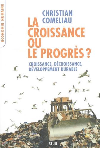 LA CROISSANCE OU LE PROGRES ? CROISSANCE, DECROISSANCE, DEVELOPPEMENT DURABLE