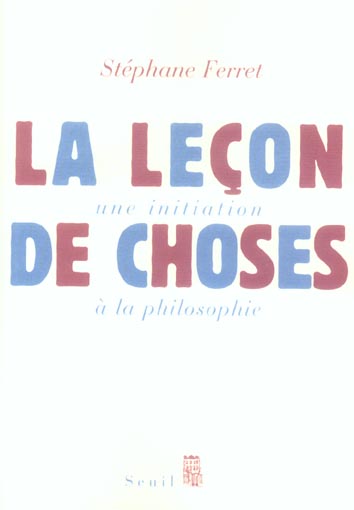 LA LECON DE CHOSES. UNE INITIATION A LA PHILOSOPHIE