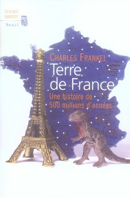 TERRE DE FRANCE. UNE HISTOIRE DE 500 MILLIONS D'ANNEES