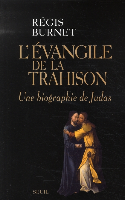 L'EVANGILE DE LA TRAHISON. UNE BIOGRAPHIE DE JUDAS