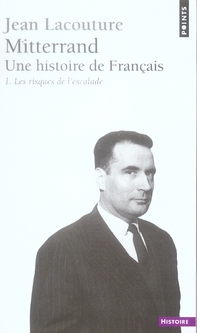FRANCOIS MITTERRAND, UNE HISTOIRE DE FRANCAIS, TOME 1. LES RISQUES DE L'ESCALADE
