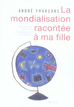 LA MONDIALISATION RACONTEE A MA FILLE. NOUVELLE EDITION ENTIEREMENT REFONDUE