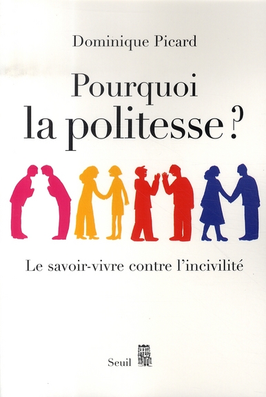 POURQUOI LA POLITESSE ? LE SAVOIR-VIVRE CONTRE L'INCIVILITE