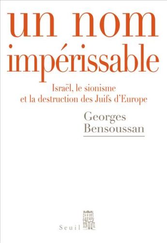 UN NOM IMPERISSABLE - ISRAEL, LE SIONISME ET LA DESTRUCTION DES JUIFS D'EUROPE (1933-2007)