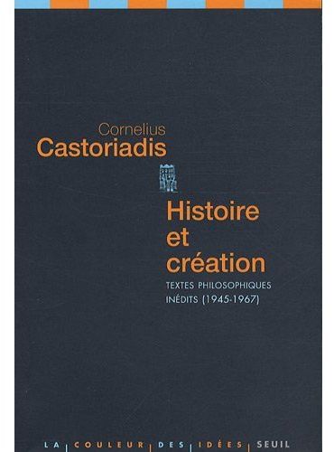 HISTOIRE ET CREATION. TEXTES PHILOSOPHIQUES INEDITS (1945-1967)
