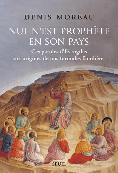 NUL N EST PROPHETE EN SON PAYS. CES PAROLES D EVANGILES AUX ORIGINES DE NOS FORMULES FAMILIERES